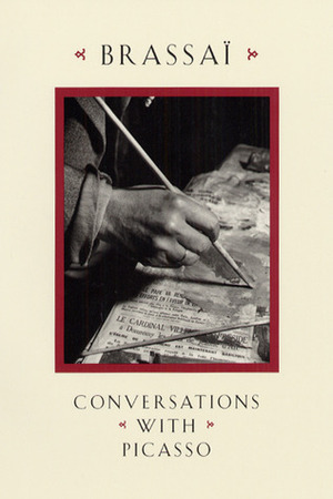 Conversations with Picasso by Brassaï, Jane Marie Todd