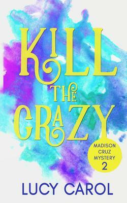 Kill the Crazy by Lucy Carol