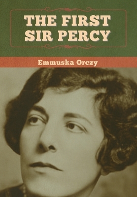 The First Sir Percy by Baroness Orczy