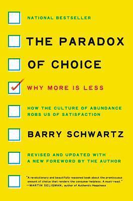 The Paradox of Choice: Why More Is Less, Revised Edition―How Excessive Choice Leads to Anxiety and Regret by Barry Schwartz, Barry Schwartz