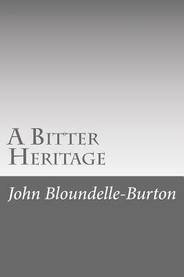 A Bitter Heritage by John Bloundelle-Burton