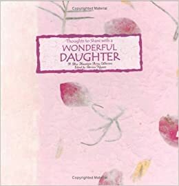 Thoughts to Share with a Wonderful Daughter by Patricia Wayant