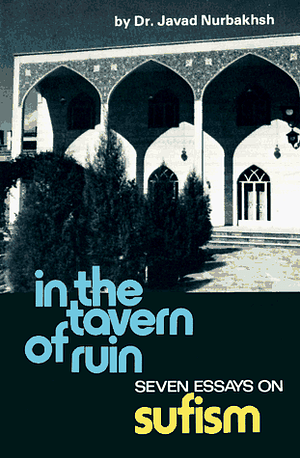 In the Tavern of Ruin: Seven Essays on Sufism by Javad Nurbakhsh