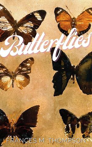 Butterflies by Frances M. Thompson, Frances M. Thompson