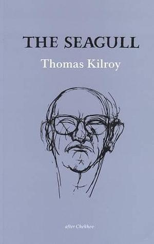 The Seagull by Thomas Kilroy, Thomas Kilroy