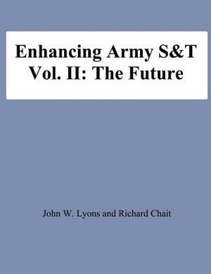 Enhancing Army S&T: Vol. II: The Future by Richard Chait, John W. Lyons, National Defense University