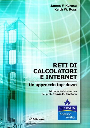 Reti Di Calcolatori E Internet: Un Approccio Top Down by James F. Kurose, Keith W. Ross, O.M. D'Antona, S. Grilli