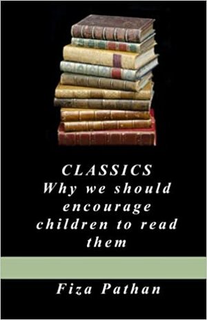 Classics: Why we should encourage children to read them by Fiza Pathan