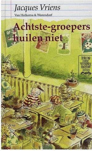 Achtste-groepers huilen niet by Jacques Vriens