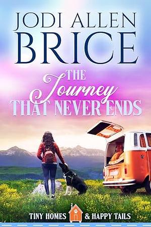 The Journey That Never Ends by Jodi Allen Brice, Jodi Allen Brice