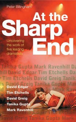 At the Sharp End: David Edgar, Tim Etchells and Forced Entertainment, David Greig, Tanika Gupta and Mark Ravenhill by Peter Billingham