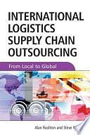 International Logistics and Supply Chain Outsourcing: From Local to Global by Alan Rushton, Steve Walker