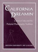 California Dreamin': Camera Clubs and the Pictorial Photography Tradition by Stacey McCarroll Cutshaw