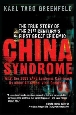 China Syndrome: The True Story of the 21st Century's First Great Epidemic by Karl Taro Greenfeld