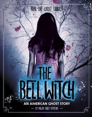 The Bell Witch: An American Ghost Story by Megan Cooley Peterson