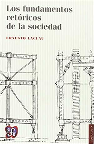 Los fundamentos retóricos de la sociedad by Ernesto Laclau