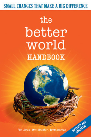 The Better World Handbook: Small Changes That Make a Big Difference by Brett Johnson, Ross Haenfler, Ellis Jones