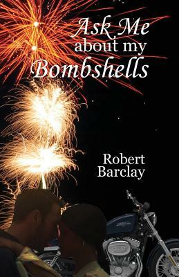 Ask Me about My Bombshells by Robert Barclay