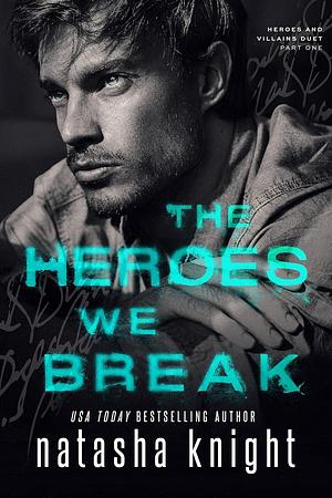 The Heroes We Break by Natasha Knight