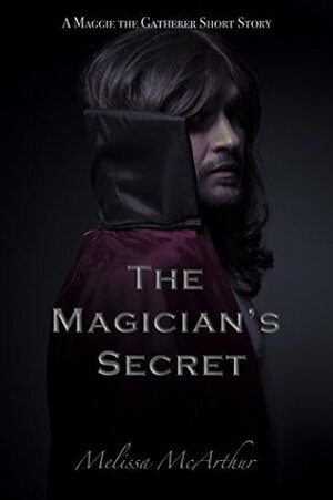The Magician's Secret: A Maggie the Gatherer Short Story by Melissa McArthur