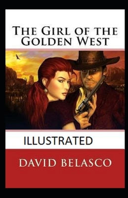 The Girl of the Golden West Illustrated by David Belasco