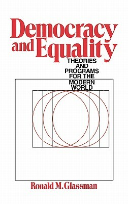 Democracy and Equality: Theories and Programs for the Modern World by Ronald Glassman