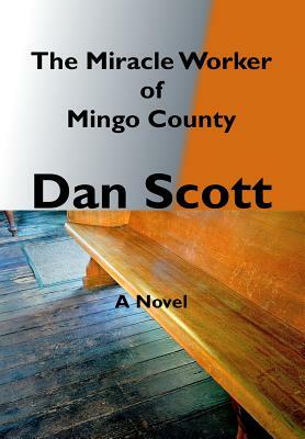 The Miracle Worker of Mingo County by Dan Scott