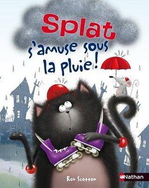 Splat s'amuse sous la pluie ! by Rob Scotton, Amy Hsu Lin, Robert Eberz