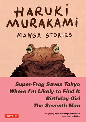 Haruki Murakami Manga Stories 1: Super-Frog Saves Tokyo, The Seventh Man, Birthday Girl, Where I'm Likely to Find It by Haruki Murakami