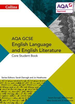 Collins GCSE English Language and English Literature for Aqa: Core Student Book by Phil Darragh, Jo Heathcote, Sarah Darragh
