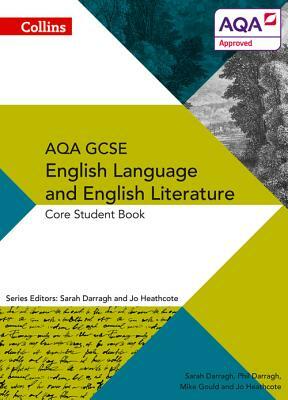 Collins GCSE English Language and English Literature for Aqa: Core Student Book by Sarah Darragh, Jo Heathcote, Phil Darragh