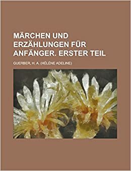 Märchen und Erzählungen für Anfänger. Erster Teil by Hélène A. Guerber