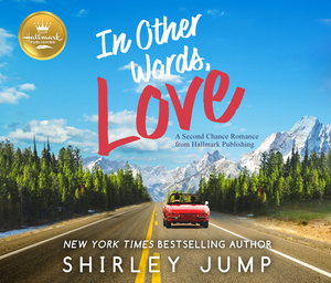 In Other Words, Love: A Second Chance Romance from Hallmark Publishing by Shirley Jump