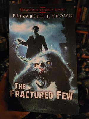 The Fractured Few by Elizabeth J. Brown, Elizabeth J. Brown