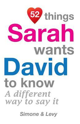 52 Things Sarah Wants David To Know: A Different Way To Say It by Levy, J. L. Leyva, Simone