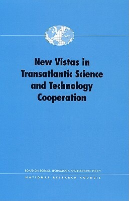 New Vistas in Transatlantic Science and Technology Cooperation by Board on Science Technology and Economic, National Research Council