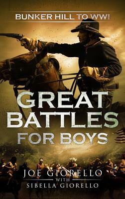 Great Battles for Boys: Bunker Hill to WWI by Joe Giorello