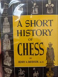 A Short History of Chess by Henry A. Davidson