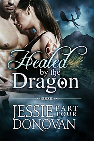 Healed by the Dragon: Part 4 by Jessie Donovan