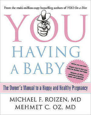 You Having a Baby: The Owner's Manual to a Happy and Healthy Pregnancy by Michael F. Roizen, Mehmet C. Oz