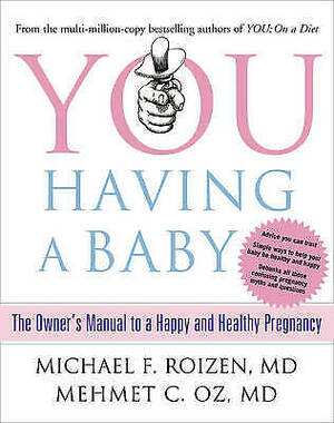 You Having a Baby: The Owner's Manual to a Happy and Healthy Pregnancy by Mehmet C. Oz, Michael F. Roizen