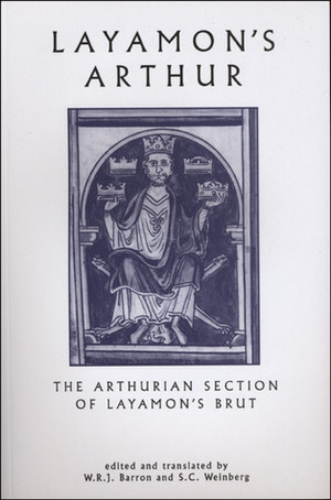 Layamon's Arthur: The Arthurian Section of Layamon's Brut by Layamon, S.C. Weinberg, W.R.J. Barron