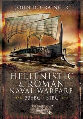 Hellenistic and Roman Naval Wars 336bc - 31bc by John D. Grainger