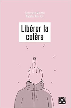 Libérer la colère by Geneviève Morand