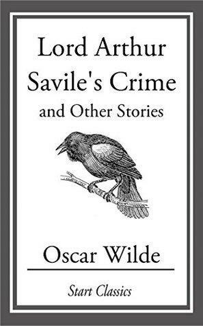 Lord Arthur Savile's Crime: And Other Stories by Oscar Wilde, Oscar Wilde