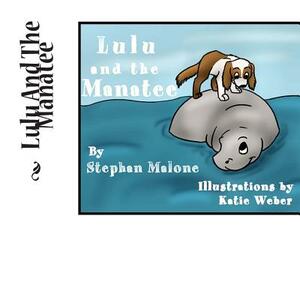 Lulu And The Manatee by Stephan a. Malone