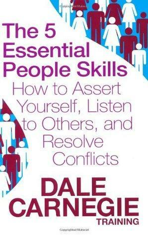 The 5 Essential People Skills: How To Assert Yourself, Listen To Others, And Resolve Conflicts by Dale Carnegie