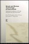 Greek and Roman Technology: A Sourcebook: Annotated Translations of Greek and Latin Texts and Documents by John W. Humphrey