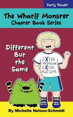 The Whatif Monster Chapter Book Series: Different But the Same by Michelle Nelson-Schmidt