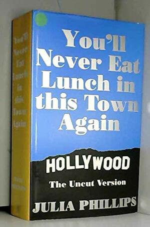 You'll Never Eat Lunch In This Town Again by Julia Phillips